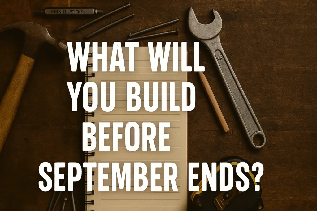 Building independence featured image with workbench, tools, notebook, and text: “What will you build before September ends?”